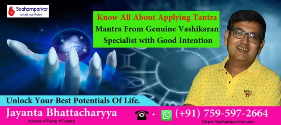 contact with genuine vashikaran specialist in Kolkata to know all about applying tantra mantra